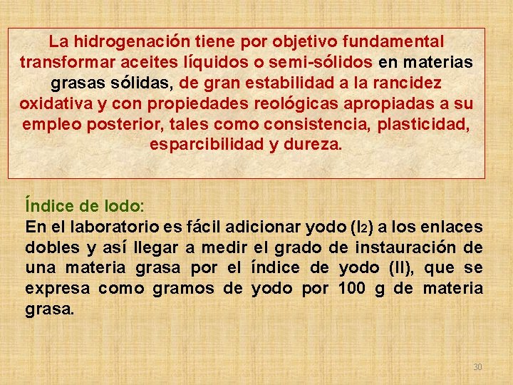La hidrogenación tiene por objetivo fundamental transformar aceites líquidos o semi-sólidos en materias grasas
