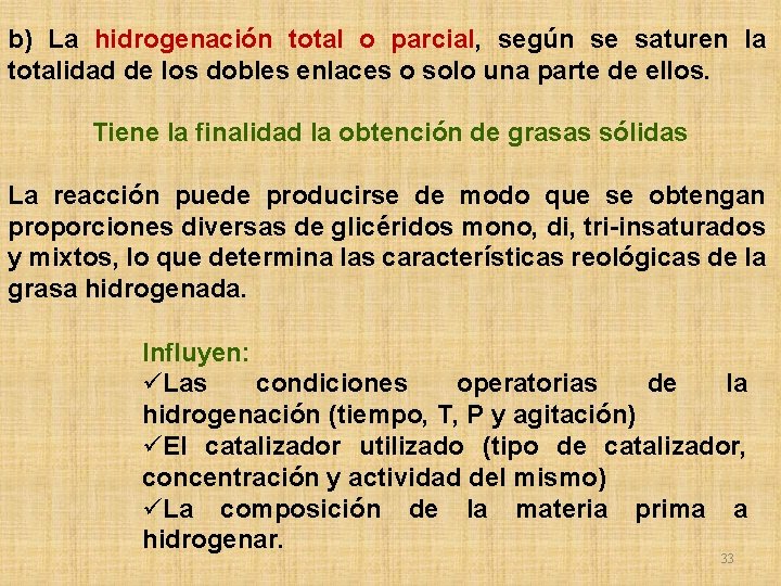 b) La hidrogenación total o parcial, según se saturen la totalidad de los dobles