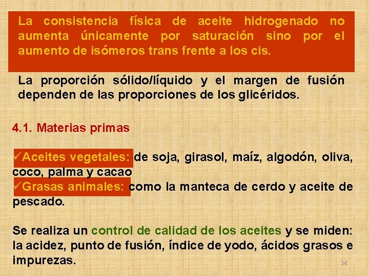 La consistencia física de aceite hidrogenado no aumenta únicamente por saturación sino por el