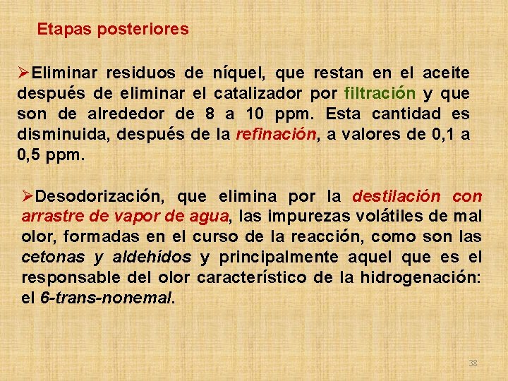 Etapas posteriores ØEliminar residuos de níquel, que restan en el aceite después de eliminar