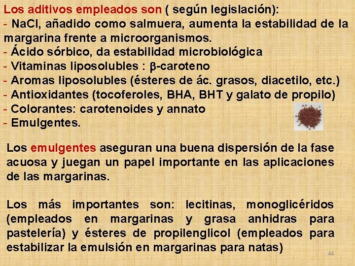 Los aditivos empleados son ( según legislación): - Na. Cl, añadido como salmuera, aumenta