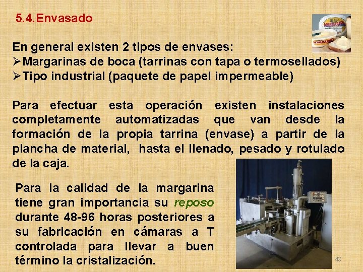  5. 4. Envasado En general existen 2 tipos de envases: ØMargarinas de boca