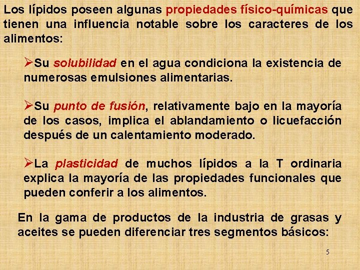 Los lípidos poseen algunas propiedades físico-químicas que tienen una influencia notable sobre los caracteres