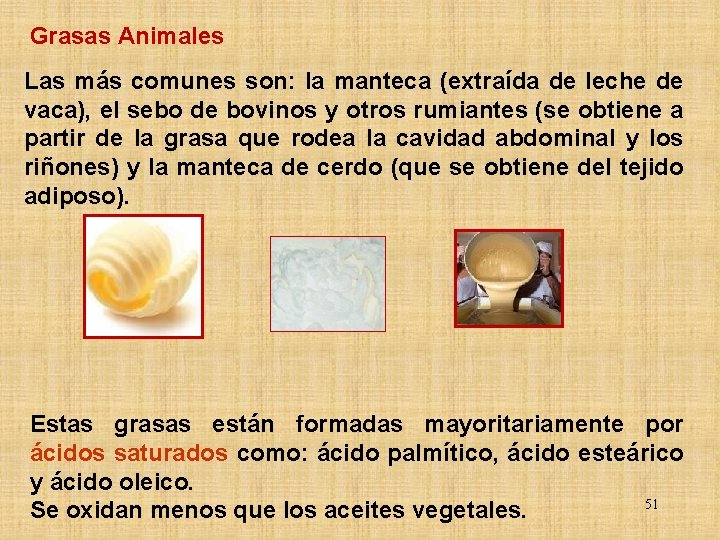 Grasas Animales Las más comunes son: la manteca (extraída de leche de vaca), el