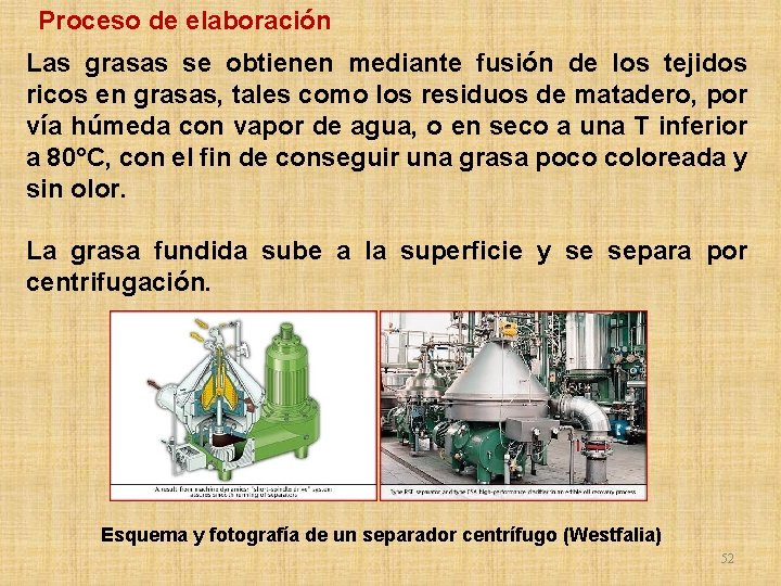 Proceso de elaboración Las grasas se obtienen mediante fusión de los tejidos ricos en