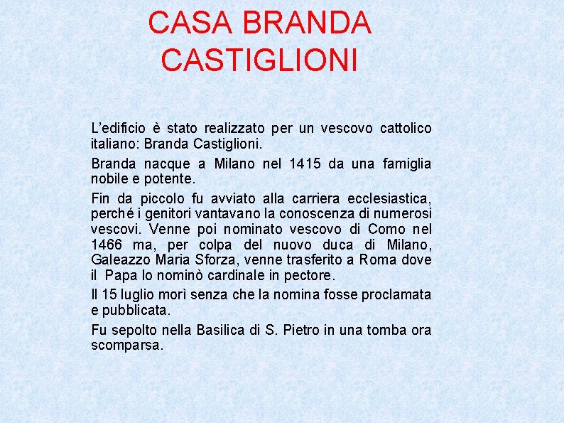 CASA BRANDA CASTIGLIONI L’edificio è stato realizzato per un vescovo cattolico italiano: Branda Castiglioni.