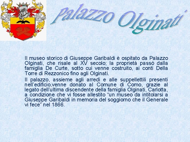 Il museo storico di Giuseppe Garibaldi è ospitato da Palazzo Olginati, che risale al