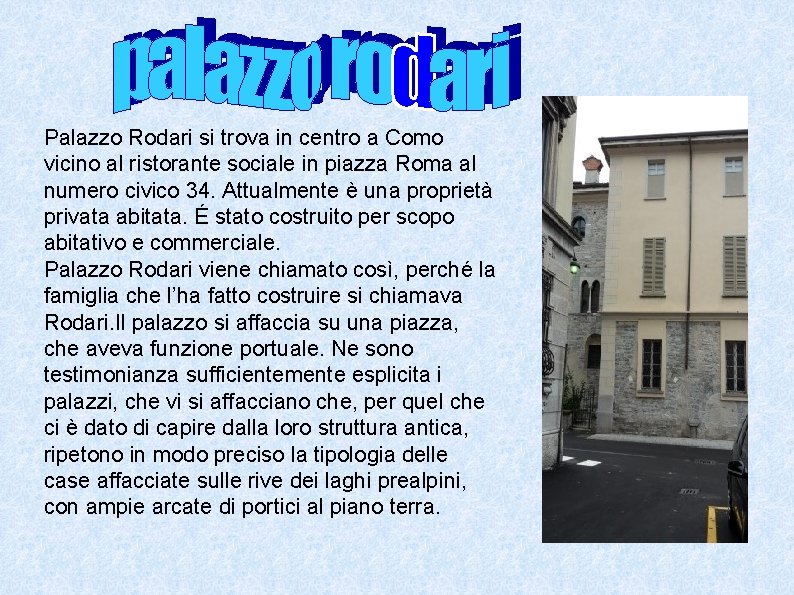 Palazzo Rodari si trova in centro a Como vicino al ristorante sociale in piazza