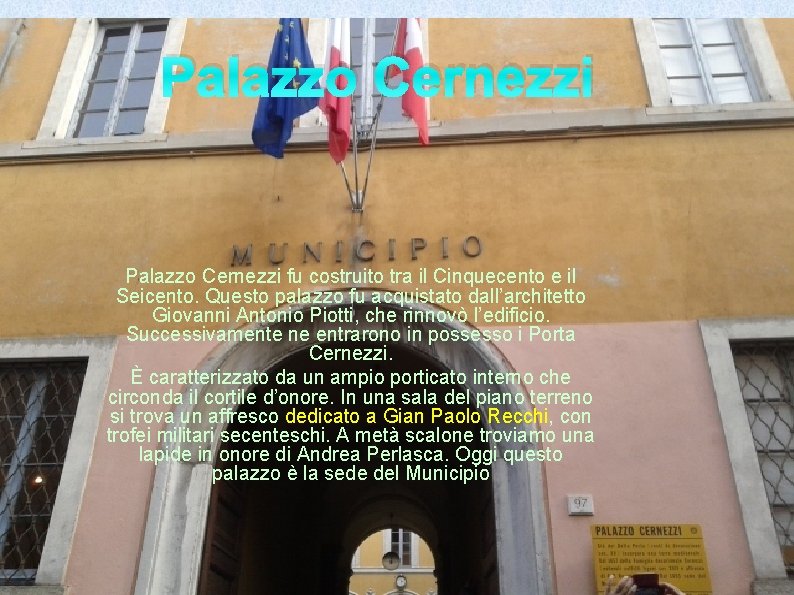Palazzo Cernezzi fu costruito tra il Cinquecento e il Seicento. Questo palazzo fu acquistato