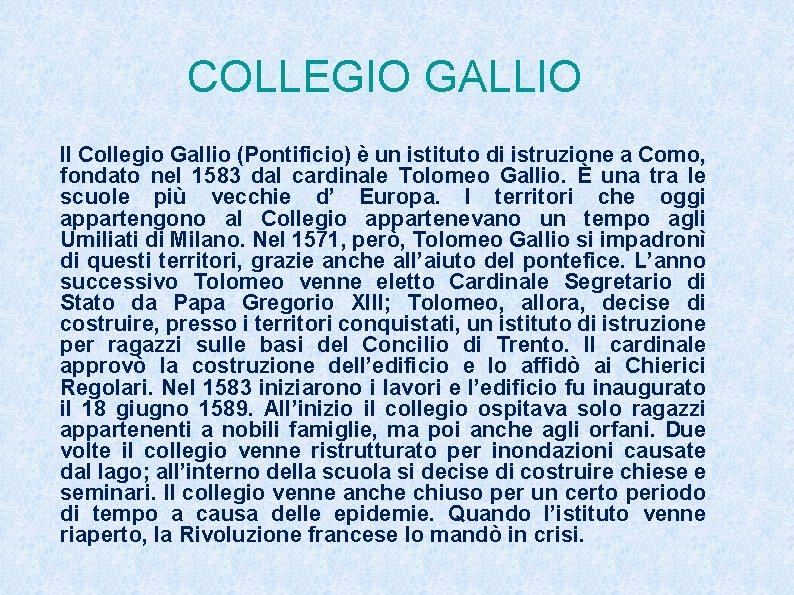 COLLEGIO GALLIO Il Collegio Gallio (Pontificio) è un istituto di istruzione a Como, fondato