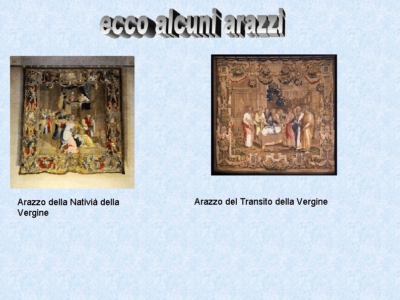 Arazzo della Nativià della Vergine Arazzo del Transito della Vergine 