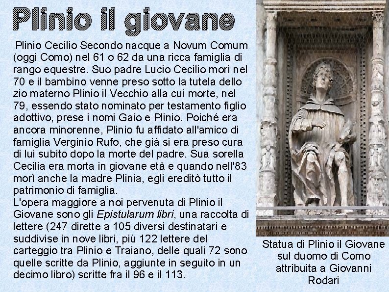 Plinio il giovane Plinio Cecilio Secondo nacque a Novum Comum (oggi Como) nel 61