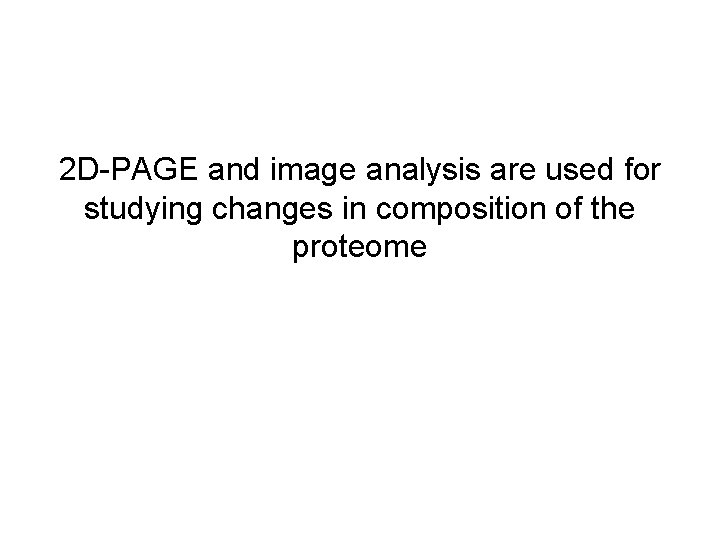 2 D-PAGE and image analysis are used for studying changes in composition of the