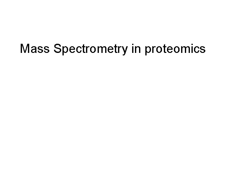 Mass Spectrometry in proteomics 