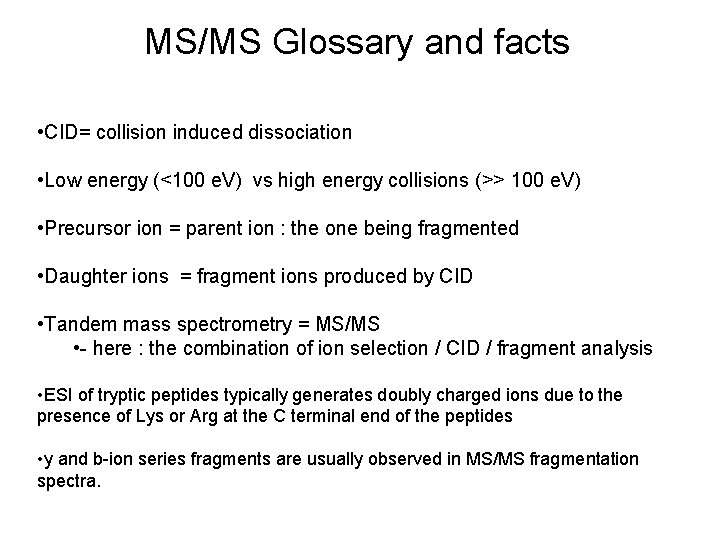 MS/MS Glossary and facts • CID= collision induced dissociation • Low energy (<100 e.