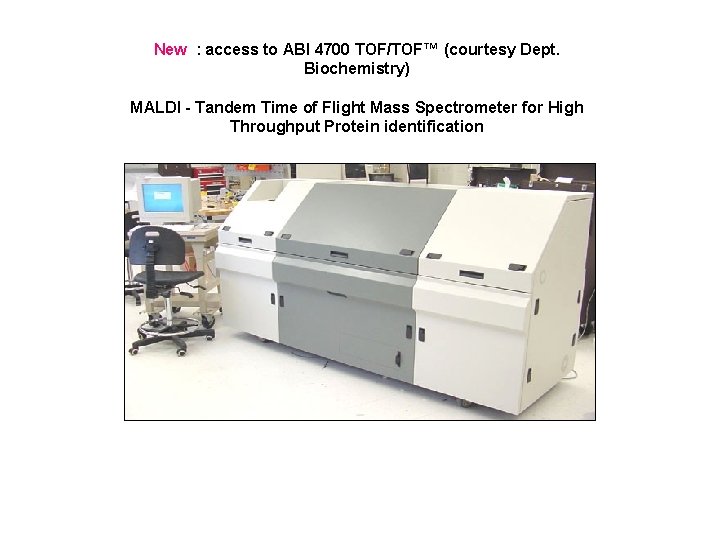 New : access to ABI 4700 TOF/TOF™ (courtesy Dept. Biochemistry) MALDI - Tandem Time