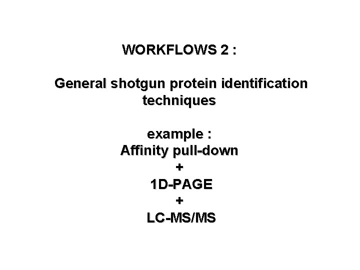 WORKFLOWS 2 : General shotgun protein identification techniques example : Affinity pull-down + 1