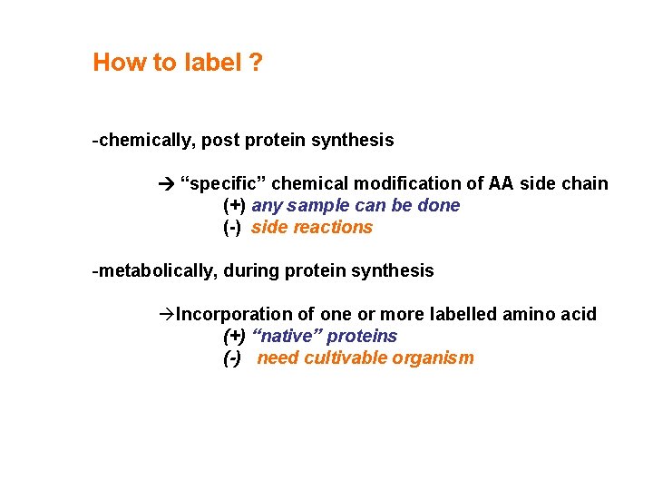 How to label ? -chemically, post protein synthesis “specific” chemical modification of AA side