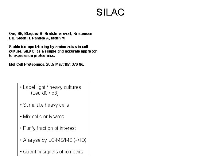 SILAC Ong SE, Blagoev B, Kratchmarova I, Kristensen DB, Steen H, Pandey A, Mann