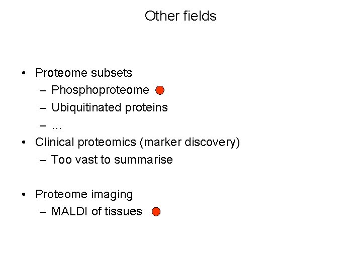 Other fields • Proteome subsets – Phosphoproteome – Ubiquitinated proteins –… • Clinical proteomics