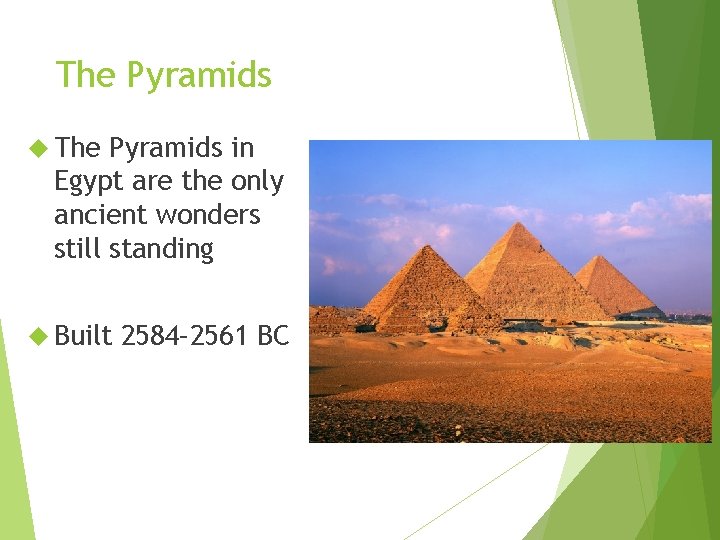 The Pyramids in Egypt are the only ancient wonders still standing Built 2584– 2561 The Pyramids in Egypt are the only ancient wonders still standing Built 2584– 2561
