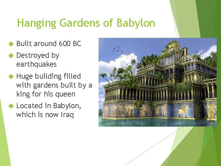 Hanging Gardens of Babylon Built around 600 BC Destroyed by earthquakes Huge building filled Hanging Gardens of Babylon Built around 600 BC Destroyed by earthquakes Huge building filled