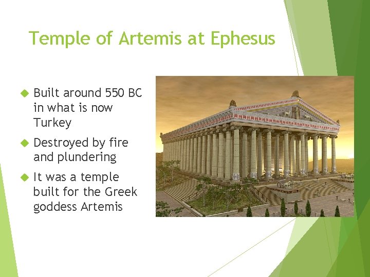 Temple of Artemis at Ephesus Built around 550 BC in what is now Turkey Temple of Artemis at Ephesus Built around 550 BC in what is now Turkey