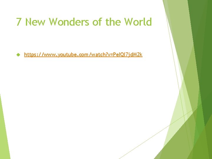 7 New Wonders of the World https: //www. youtube. com/watch? v=Pe. IQI 7 jd. 7 New Wonders of the World https: //www. youtube. com/watch? v=Pe. IQI 7 jd.