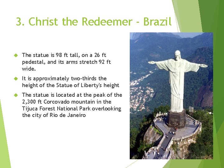 3. Christ the Redeemer - Brazil The statue is 98 ft tall, on a 3. Christ the Redeemer - Brazil The statue is 98 ft tall, on a