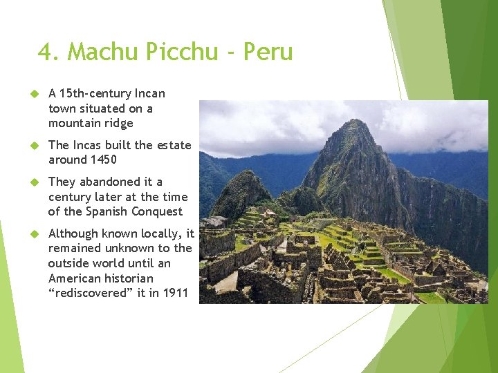 4. Machu Picchu - Peru A 15 th-century Incan town situated on a mountain 4. Machu Picchu - Peru A 15 th-century Incan town situated on a mountain