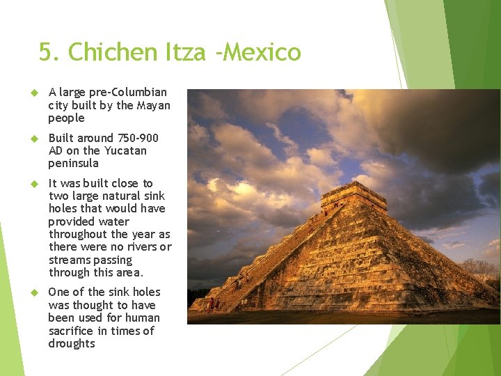5. Chichen Itza -Mexico A large pre-Columbian city built by the Mayan people Built 5. Chichen Itza -Mexico A large pre-Columbian city built by the Mayan people Built