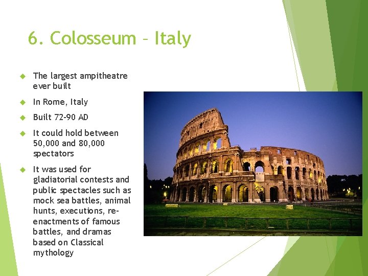 6. Colosseum – Italy The largest ampitheatre ever built In Rome, Italy Built 72 6. Colosseum – Italy The largest ampitheatre ever built In Rome, Italy Built 72