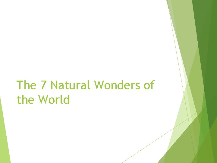 The 7 Natural Wonders of the World The 7 Natural Wonders of the World