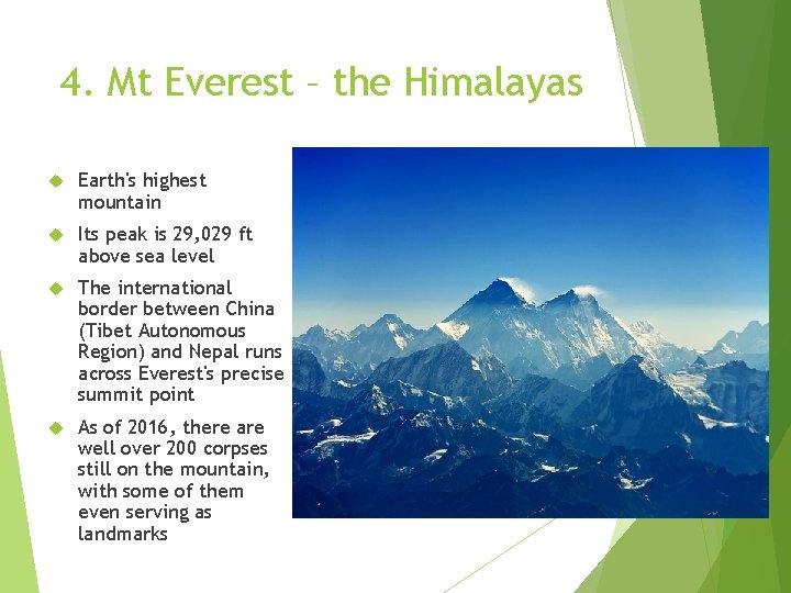 4. Mt Everest – the Himalayas Earth's highest mountain Its peak is 29, 029 4. Mt Everest – the Himalayas Earth's highest mountain Its peak is 29, 029