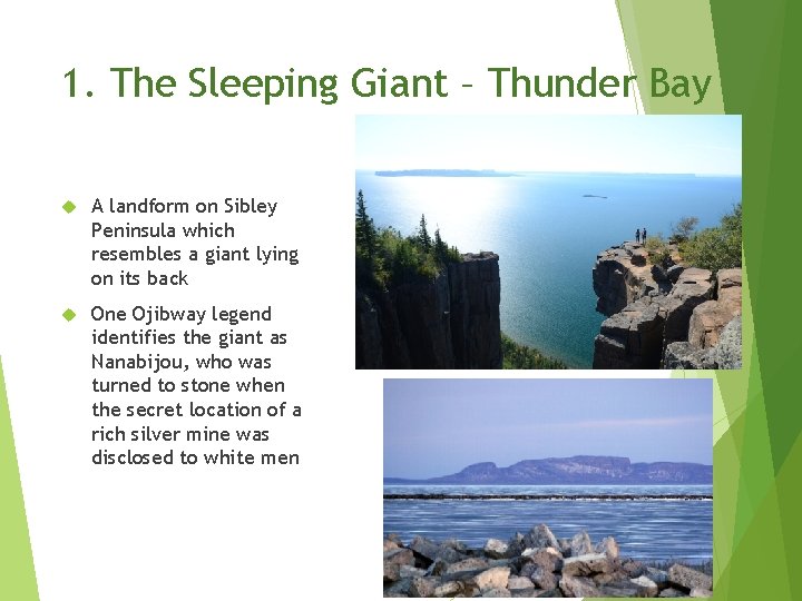 1. The Sleeping Giant – Thunder Bay A landform on Sibley Peninsula which resembles 1. The Sleeping Giant – Thunder Bay A landform on Sibley Peninsula which resembles