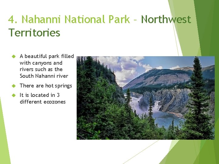 4. Nahanni National Park – Northwest Territories A beautiful park filled with canyons and 4. Nahanni National Park – Northwest Territories A beautiful park filled with canyons and