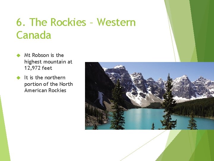 6. The Rockies – Western Canada Mt Robson is the highest mountain at 12, 6. The Rockies – Western Canada Mt Robson is the highest mountain at 12,