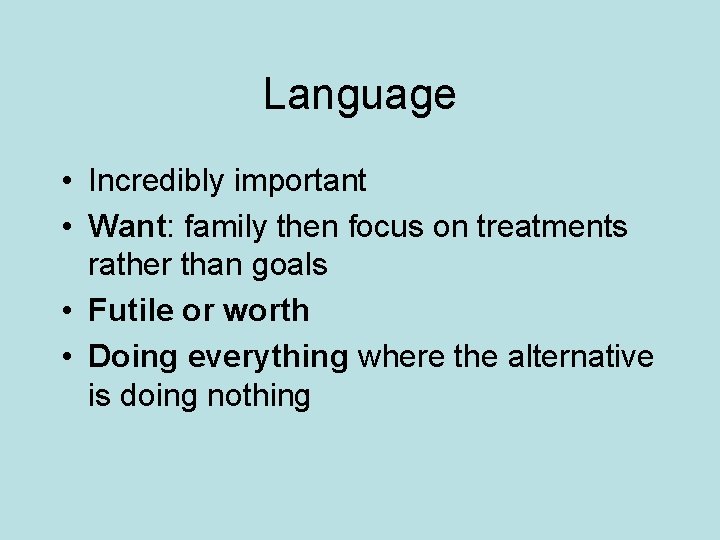 Language • Incredibly important • Want: family then focus on treatments rather than goals