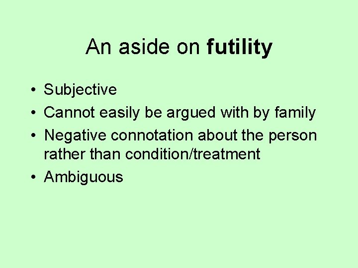 An aside on futility • Subjective • Cannot easily be argued with by family