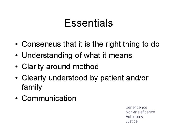 Essentials • • Consensus that it is the right thing to do Understanding of
