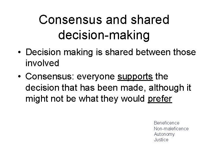 Consensus and shared decision-making • Decision making is shared between those involved • Consensus: