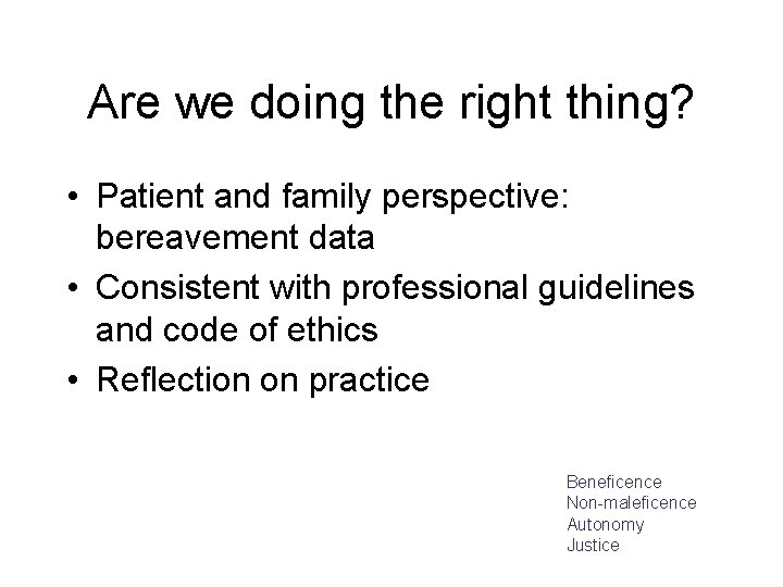 Are we doing the right thing? • Patient and family perspective: bereavement data •