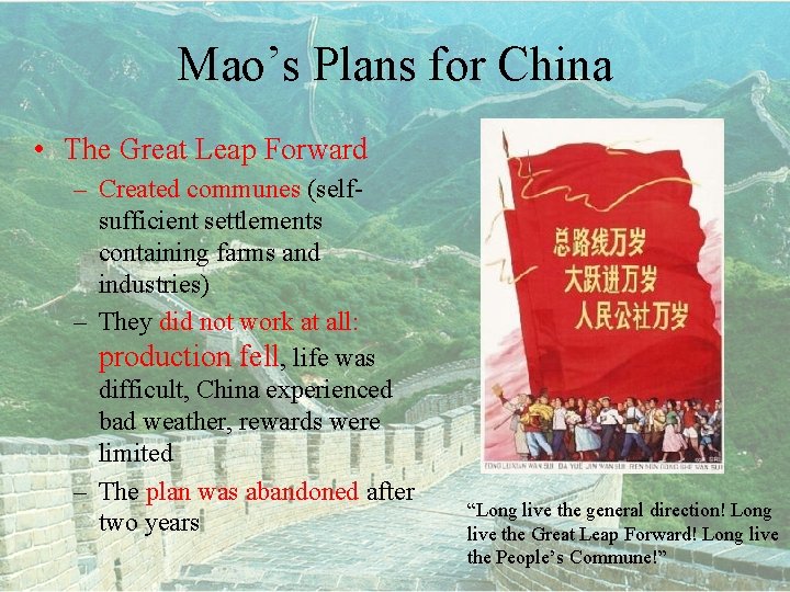 Mao’s Plans for China • The Great Leap Forward – Created communes (selfsufficient settlements