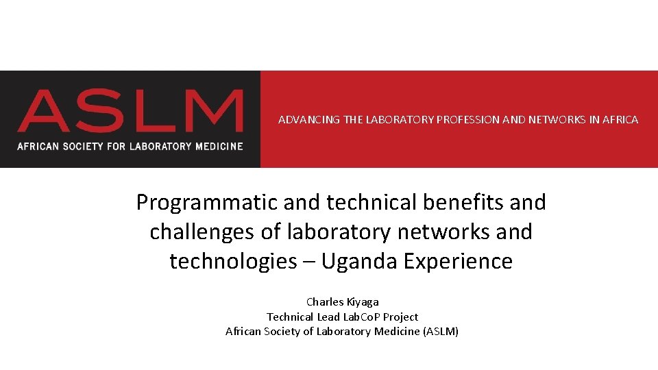 ADVANCING THE LABORATORY PROFESSION AND NETWORKS IN AFRICA Programmatic and technical benefits and challenges
