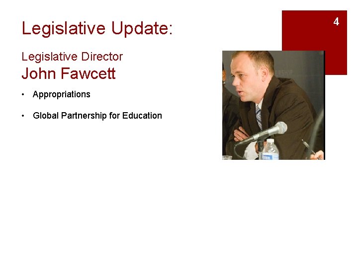 Legislative Update: Legislative Director John Fawcett • Appropriations • Global Partnership for Education 4