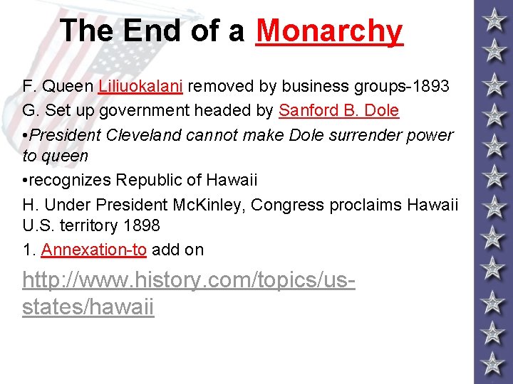 The End of a Monarchy F. Queen Liliuokalani removed by business groups-1893 G. Set