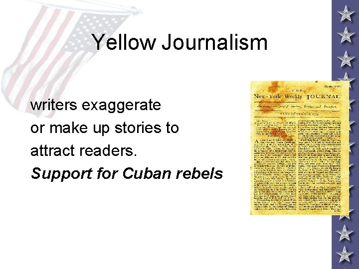 Yellow Journalism writers exaggerate or make up stories to attract readers. Support for Cuban