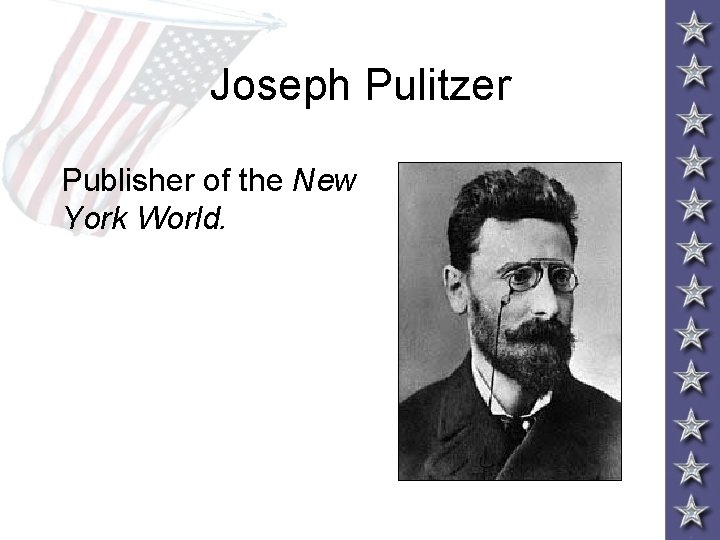 Joseph Pulitzer Publisher of the New York World. 