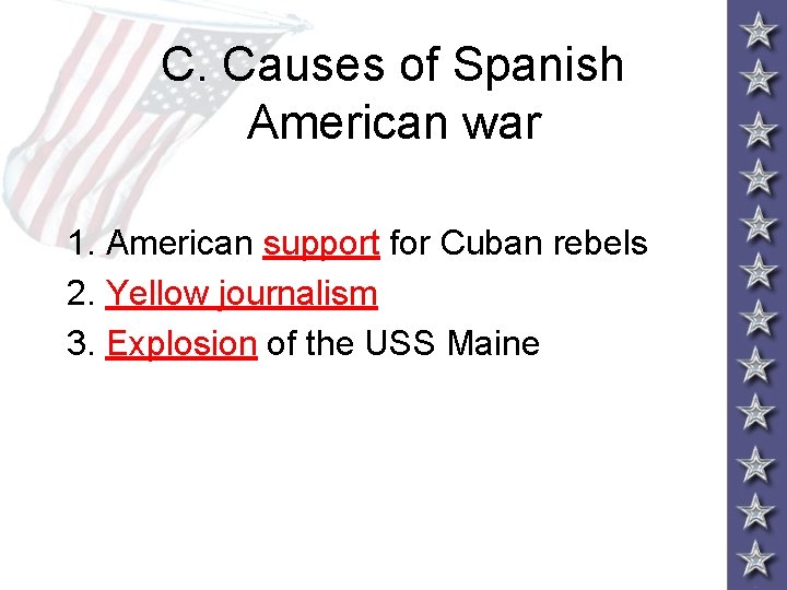 C. Causes of Spanish American war 1. American support for Cuban rebels 2. Yellow