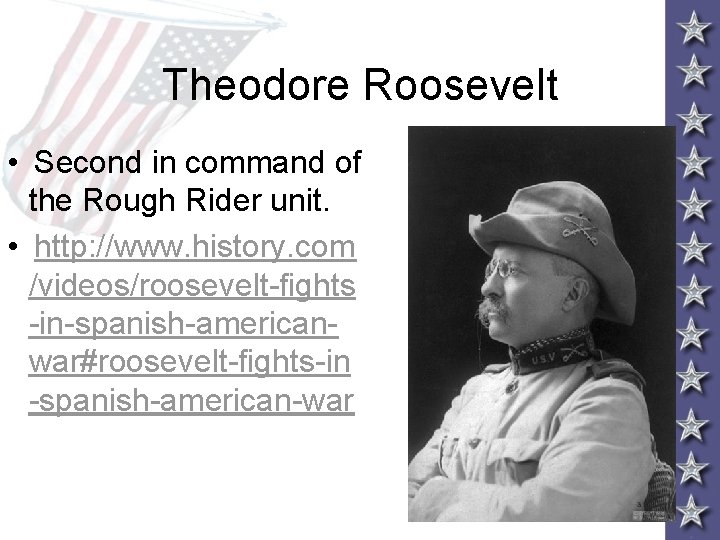 Theodore Roosevelt • Second in command of the Rough Rider unit. • http: //www.